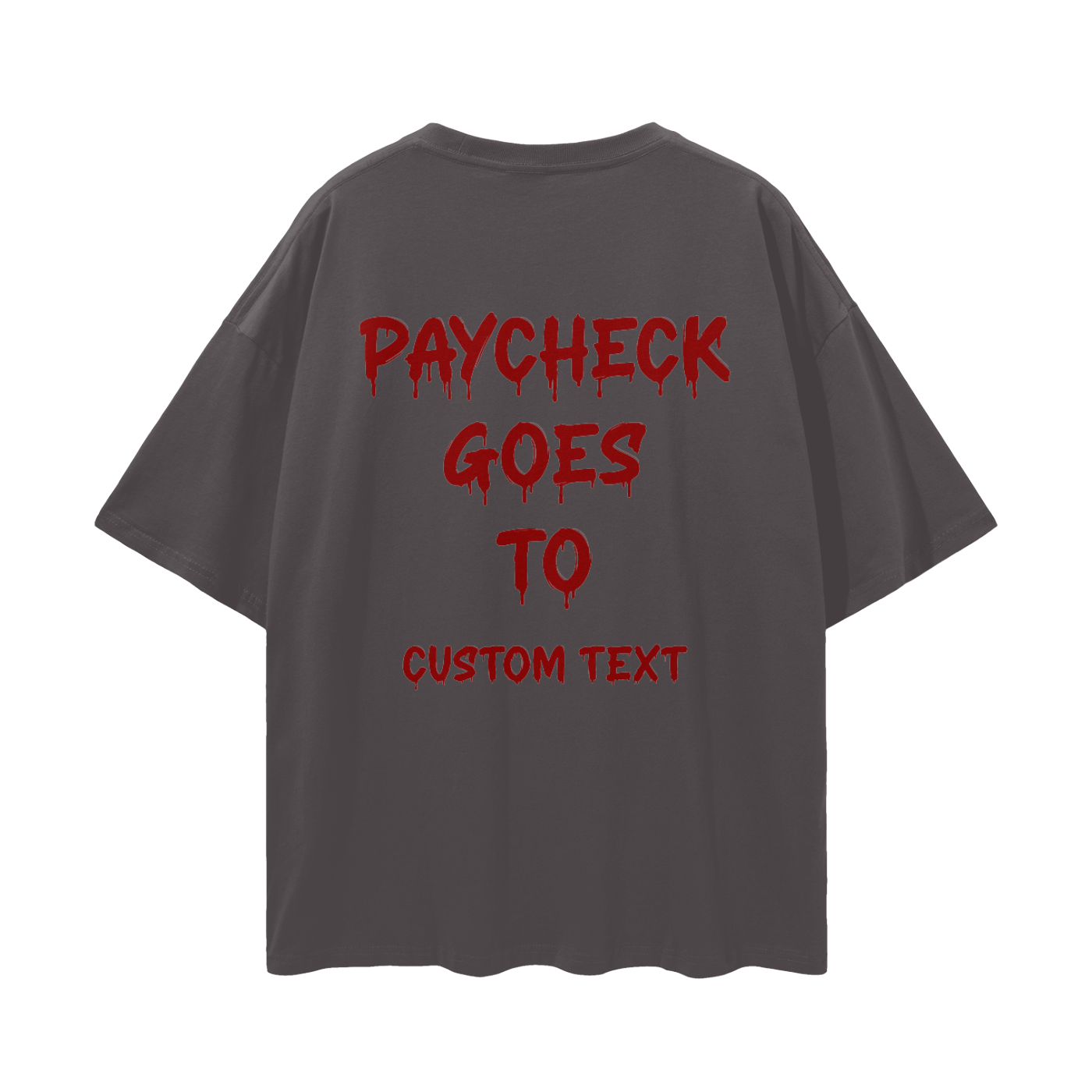PAY CHECK GOES TO CUSTOM Streetwear Loose Drop Shoulder T-Shirt