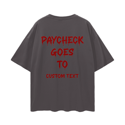 PAY CHECK GOES TO CUSTOM Streetwear Loose Drop Shoulder T-Shirt
