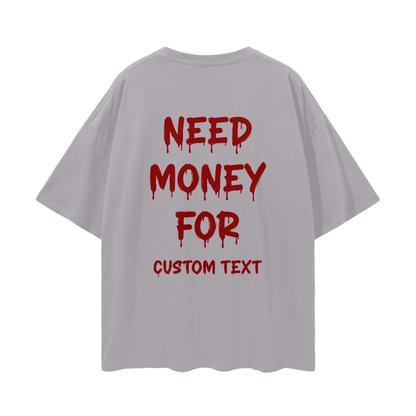 NEED MONEY FOR CUSTOM Streetwear Loose Drop Shoulder T-Shirt