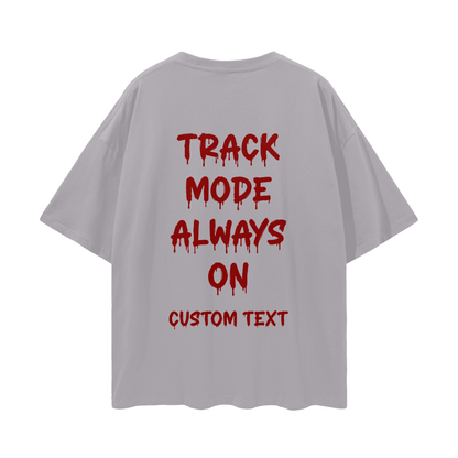ALWAY TRACK MODE ON CUSTOM Streetwear Loose Drop Shoulder T-Shirt