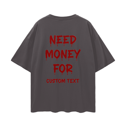 NEED MONEY FOR CUSTOM Streetwear Loose Drop Shoulder T-Shirt