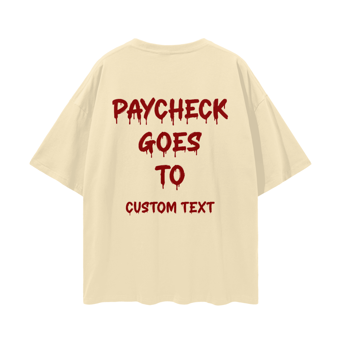 PAY CHECK GOES TO CUSTOM Streetwear Loose Drop Shoulder T-Shirt
