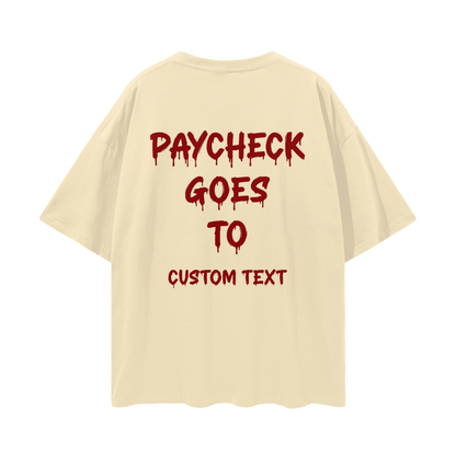 PAY CHECK GOES TO CUSTOM Streetwear Loose Drop Shoulder T-Shirt