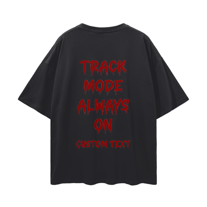 ALWAY TRACK MODE ON CUSTOM Streetwear Loose Drop Shoulder T-Shirt