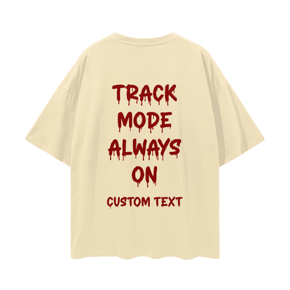 ALWAY TRACK MODE ON CUSTOM Streetwear Loose Drop Shoulder T-Shirt