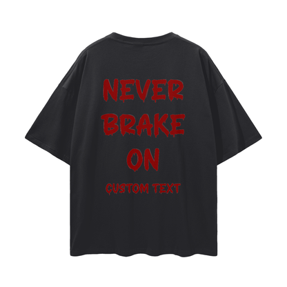 NEVER BRAKE ON CUSTOM Streetwear Loose Drop Shoulder T-Shirt