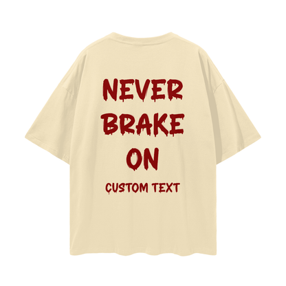 NEVER BRAKE ON CUSTOM Streetwear Loose Drop Shoulder T-Shirt