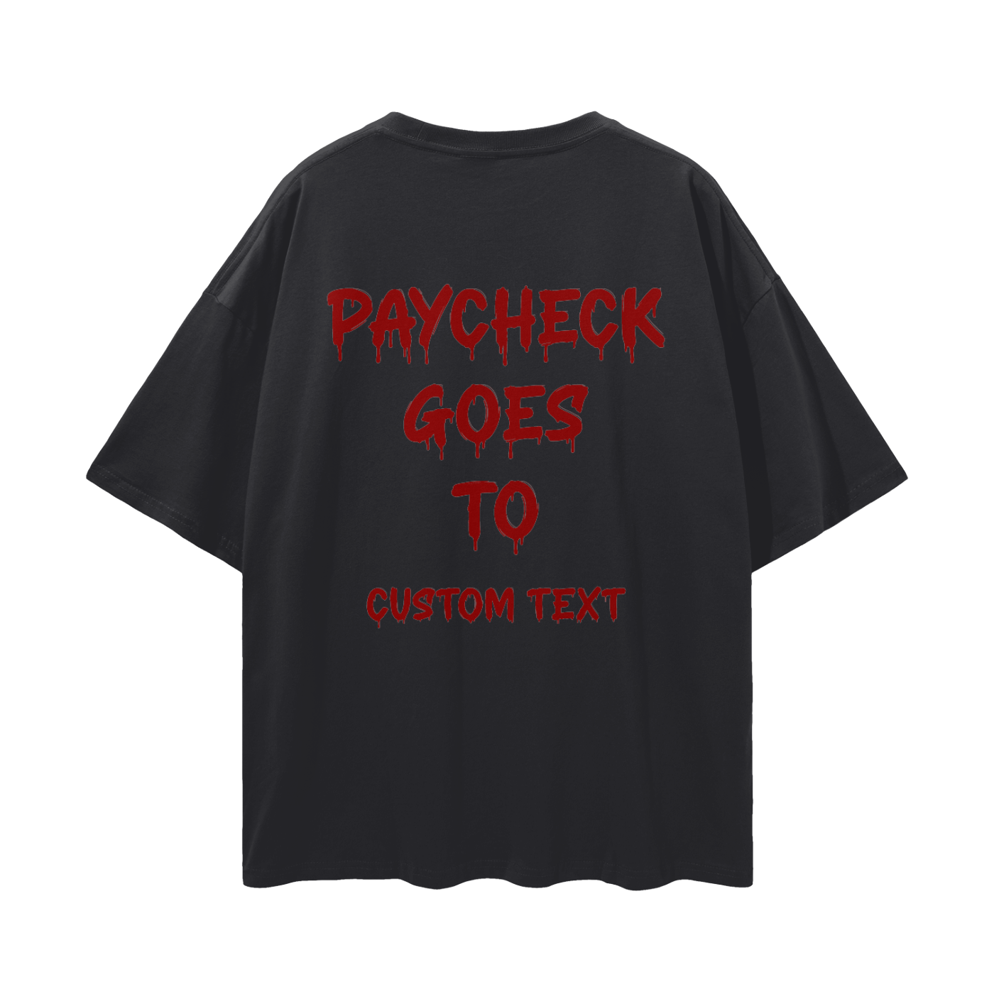 PAY CHECK GOES TO CUSTOM Streetwear Loose Drop Shoulder T-Shirt