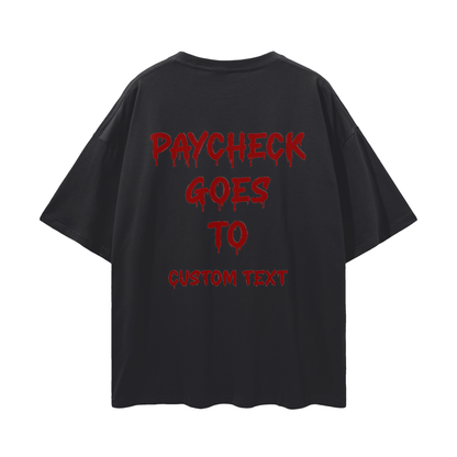 PAY CHECK GOES TO CUSTOM Streetwear Loose Drop Shoulder T-Shirt