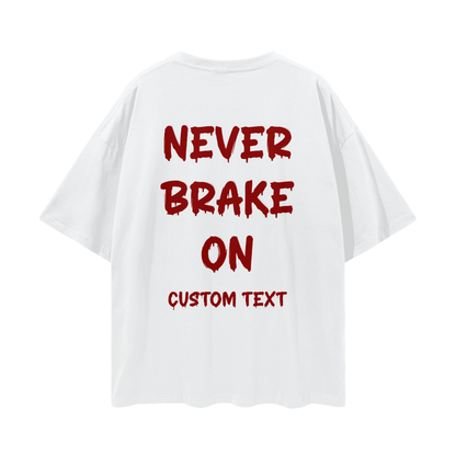 NEVER BRAKE ON CUSTOM Streetwear Loose Drop Shoulder T-Shirt