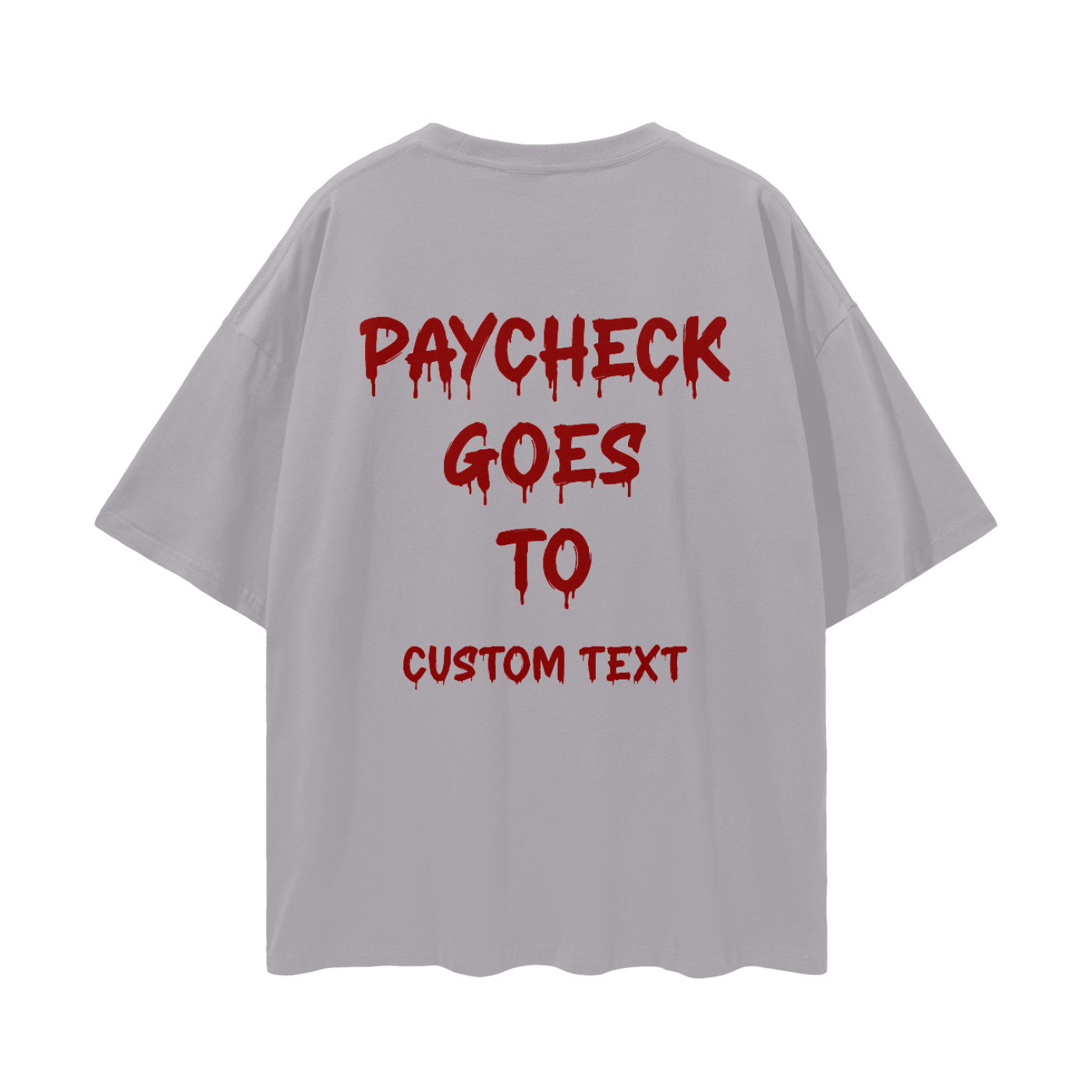 PAY CHECK GOES TO CUSTOM Streetwear Loose Drop Shoulder T-Shirt