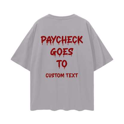 PAY CHECK GOES TO CUSTOM Streetwear Loose Drop Shoulder T-Shirt