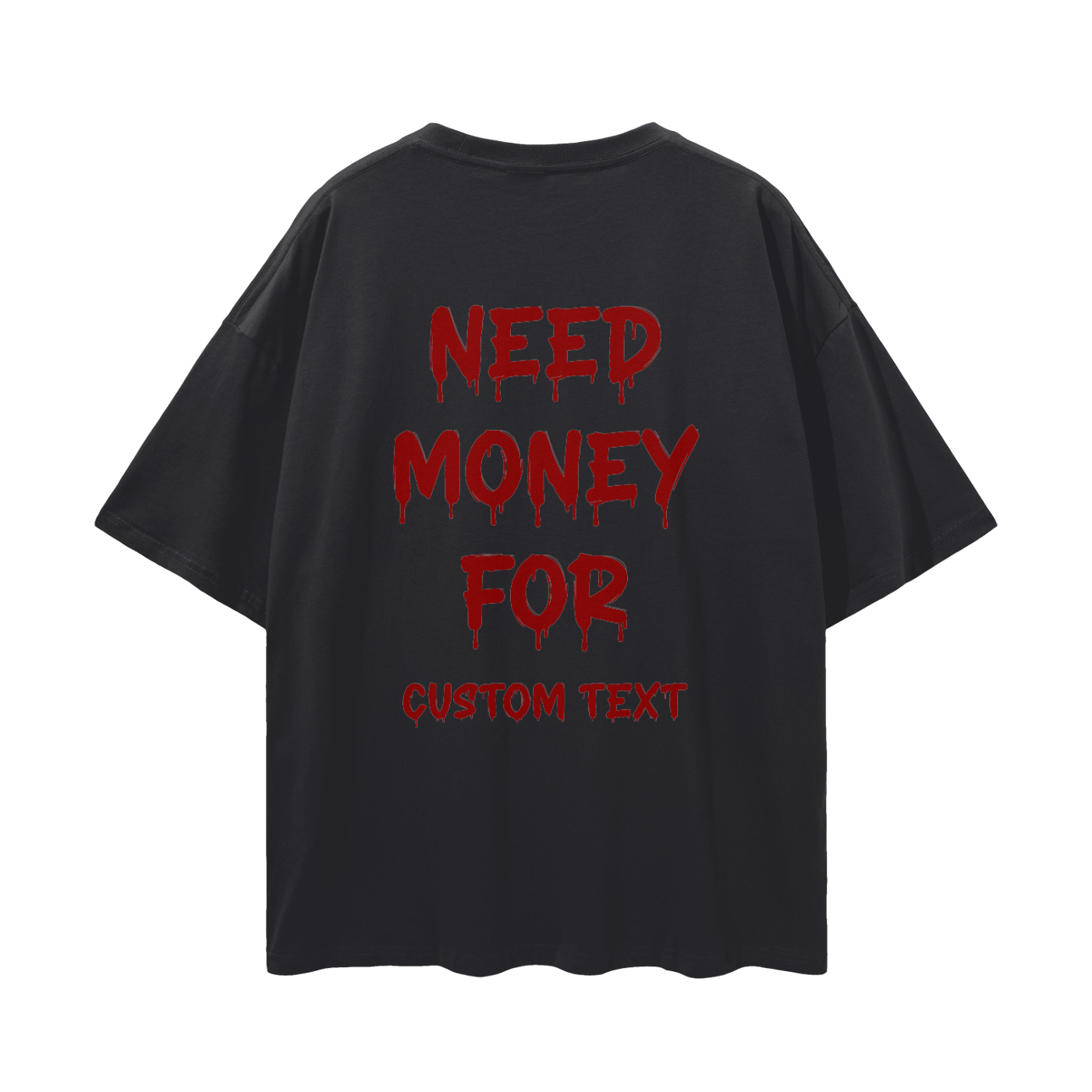 NEED MONEY FOR CUSTOM Streetwear Loose Drop Shoulder T-Shirt
