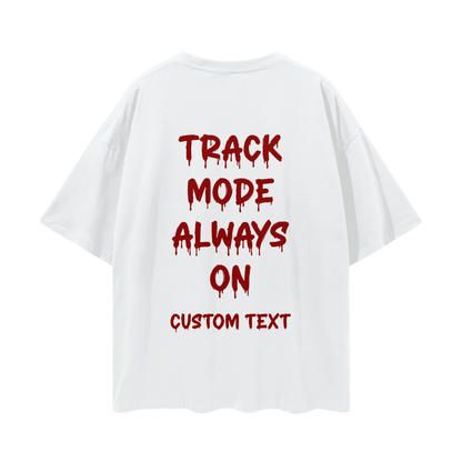ALWAY TRACK MODE ON CUSTOM Streetwear Loose Drop Shoulder T-Shirt