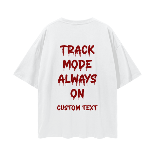 ALWAY TRACK MODE ON CUSTOM Streetwear Loose Drop Shoulder T-Shirt