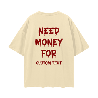 NEED MONEY FOR CUSTOM Streetwear Loose Drop Shoulder T-Shirt
