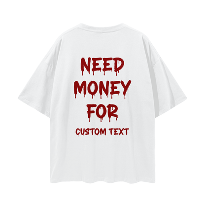NEED MONEY FOR CUSTOM Streetwear Loose Drop Shoulder T-Shirt