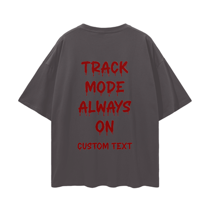 ALWAY TRACK MODE ON CUSTOM Streetwear Loose Drop Shoulder T-Shirt