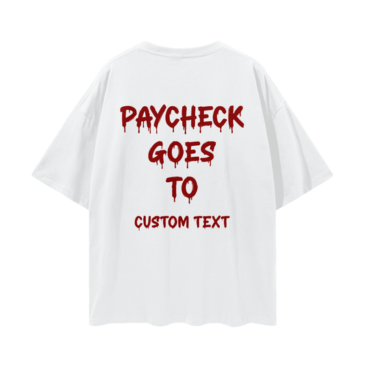 PAY CHECK GOES TO CUSTOM Streetwear Loose Drop Shoulder T-Shirt